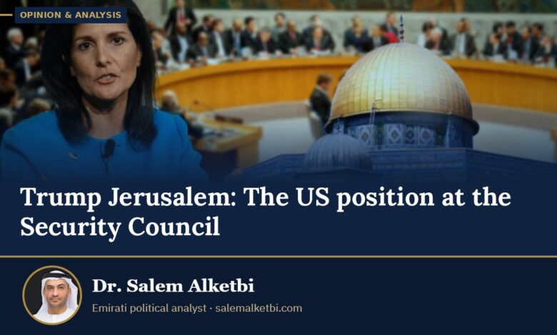 Trump Jerusalem: The US position at the Security Council – Dr. Salem Alketbi