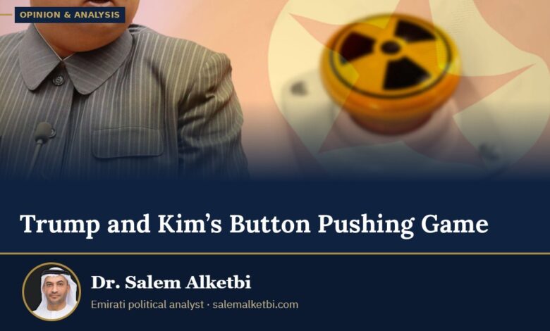 Trump and Kim’s Button Pushing Game – Dr. Salem Alketbi