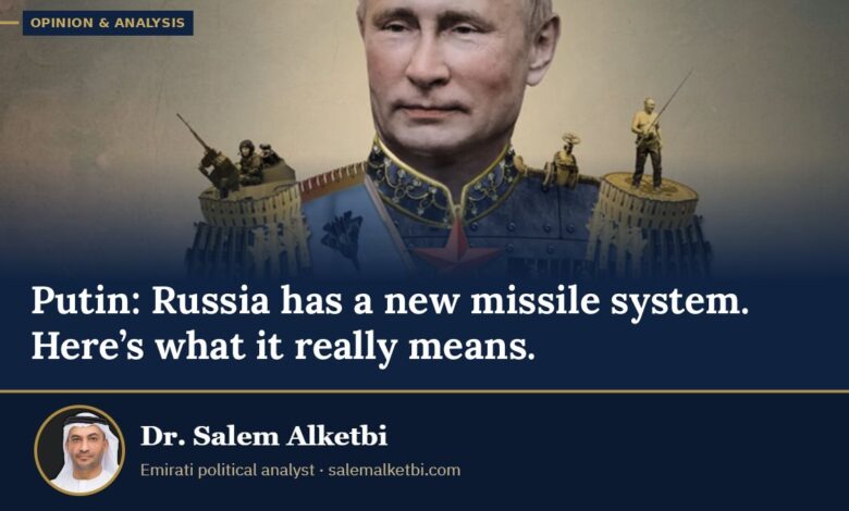 Putin: Russia has a new missile system. Here’s what it really means. – Dr. Salem Alketbi