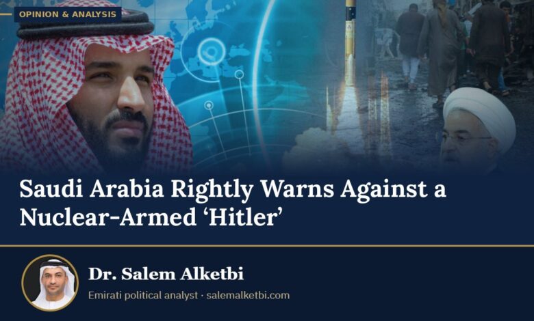Saudi Arabia Rightly Warns Against a Nuclear-Armed ‘Hitler’ – Dr. Salem Alketbi