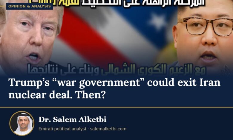 Trump’s “war government” could exit Iran nuclear deal. Then? – Dr. Salem Alketbi