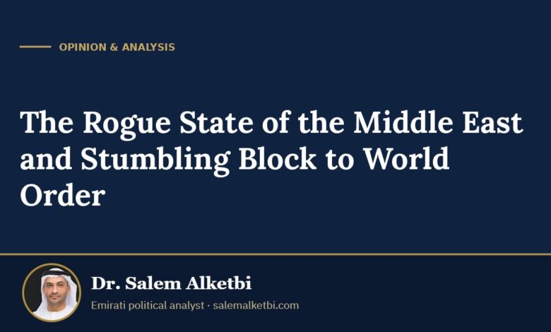 The Rogue State of the Middle East and Stumbling Block to World Order – Dr. Salem Alketbi