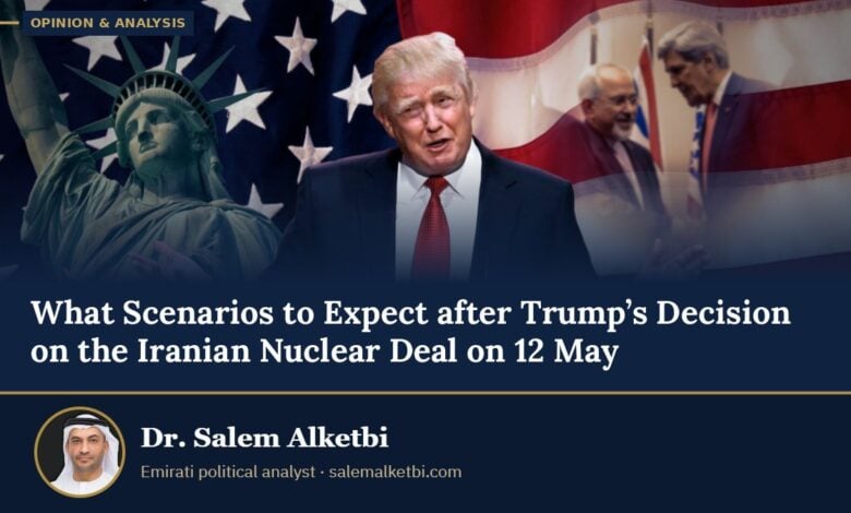 What Scenarios to Expect after Trump’s Decision on the Iranian Nuclear Deal on 12 May – Dr. Salem Alketbi