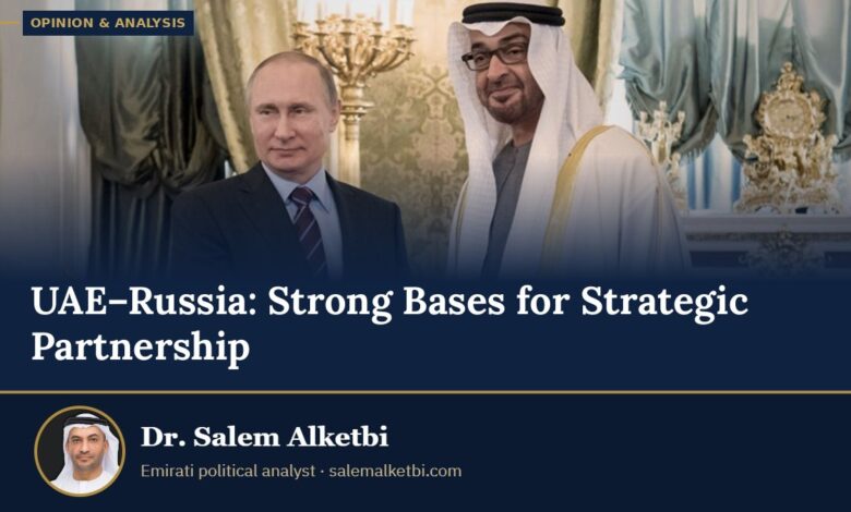 UAE–Russia: Strong Bases for Strategic Partnership – Dr. Salem Alketbi