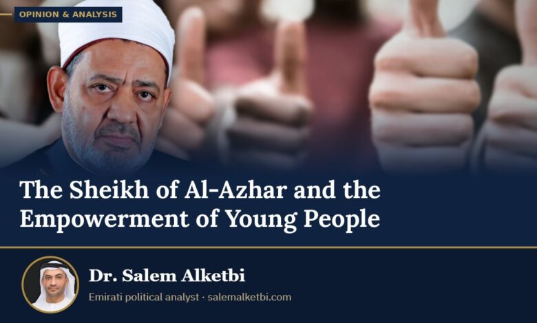 The Sheikh of Al-Azhar and the Empowerment of Young People – Dr. Salem Alketbi