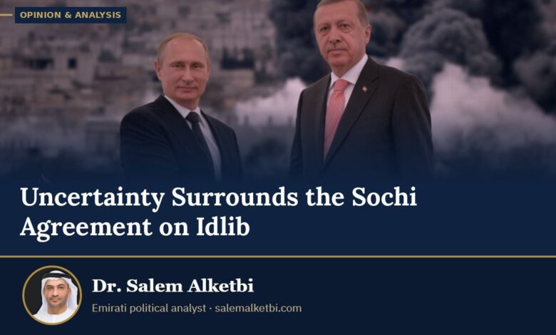Uncertainty Surrounds the Sochi Agreement on Idlib – Dr. Salem Alketbi