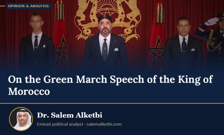 On the Green March Speech of the King of Morocco – Dr. Salem Alketbi