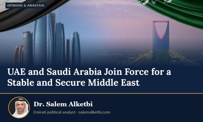 UAE and Saudi Arabia Join Force for a Stable and Secure Middle East – Dr. Salem Alketbi