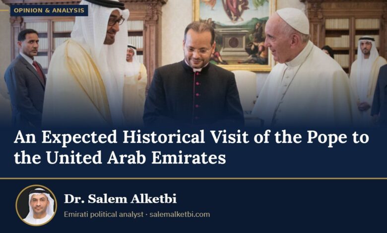 An Expected Historical Visit of the Pope to the United Arab Emirates – Dr. Salem Alketbi