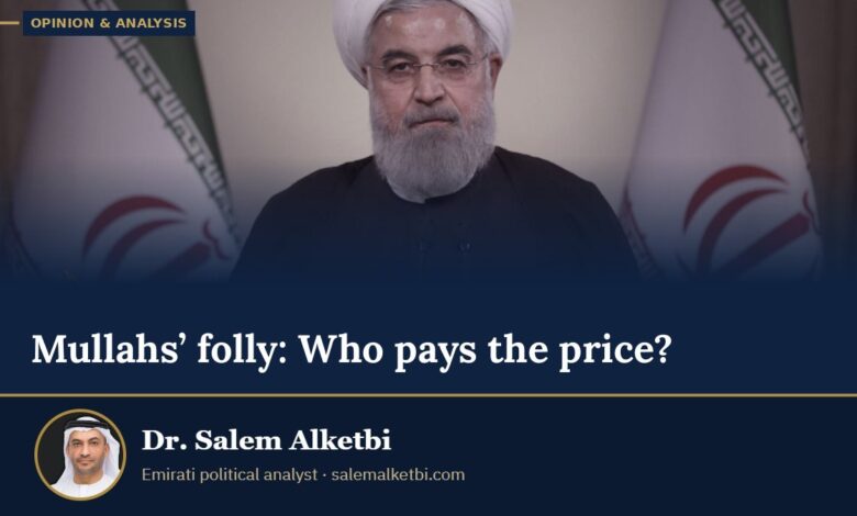 Mullahs’ folly: Who pays the price? – Dr. Salem Alketbi