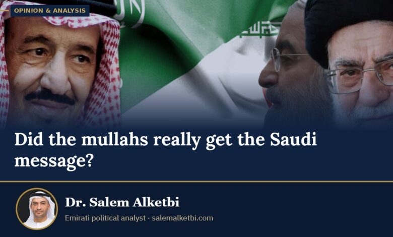 Did the mullahs really get the Saudi message? – Dr. Salem Alketbi