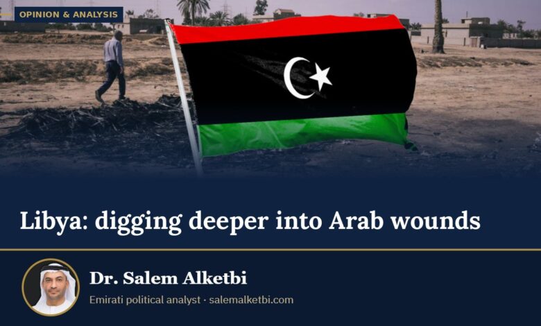 Libya: digging deeper into Arab wounds – Dr. Salem Alketbi