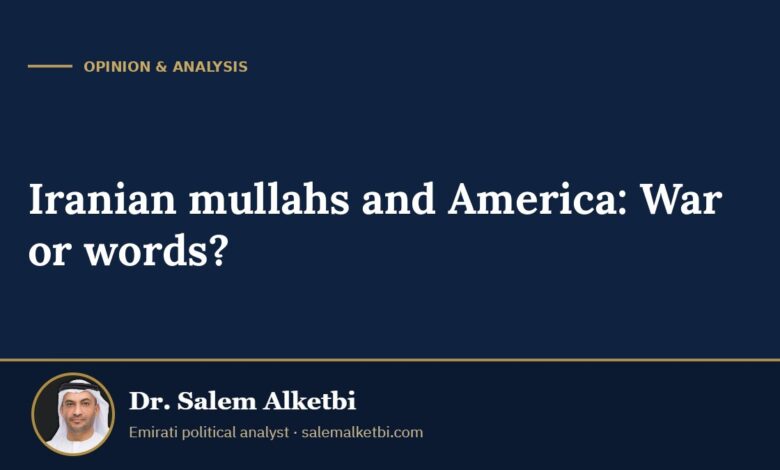 Iranian mullahs and America: War or words? – Dr. Salem Alketbi