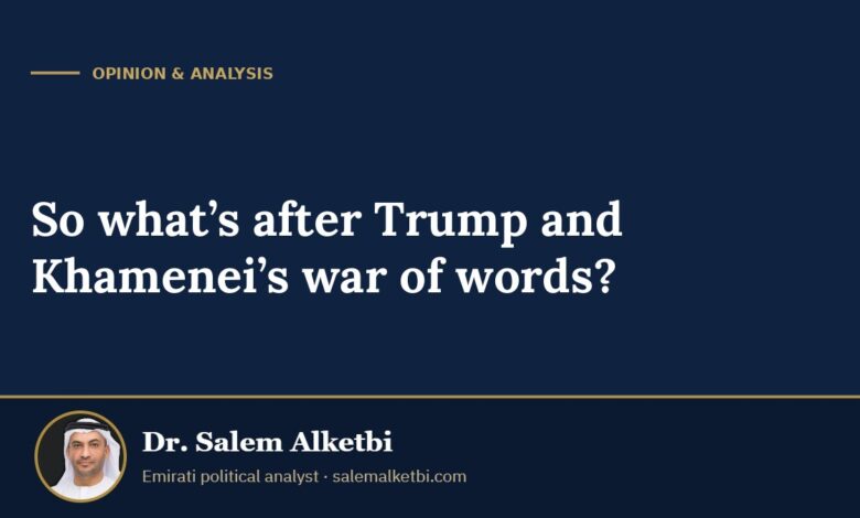 So what’s after Trump and Khamenei’s war of words? – Dr. Salem Alketbi