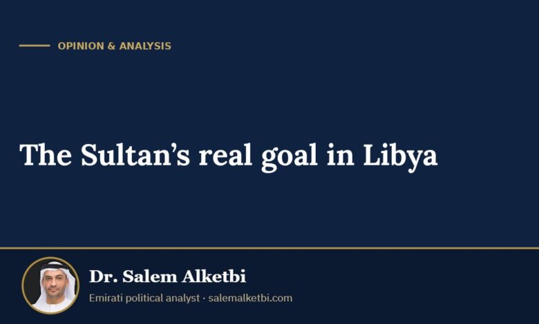 The Sultan’s real goal in Libya – Dr. Salem Alketbi