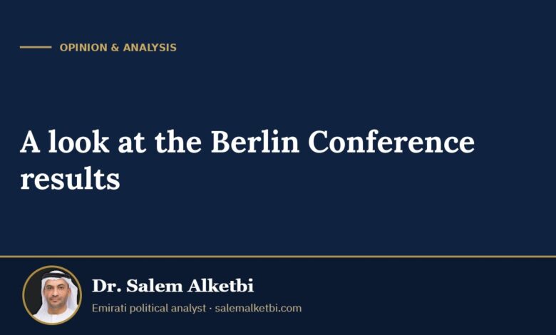 A look at the Berlin Conference results – Dr. Salem Alketbi