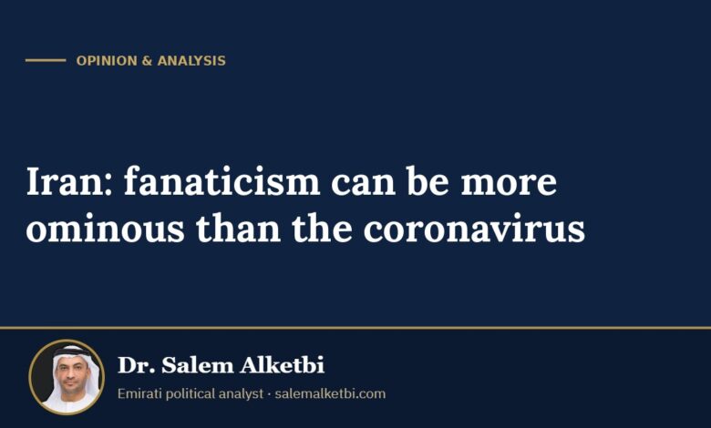 Iran: fanaticism can be more ominous than the coronavirus – Dr. Salem Alketbi