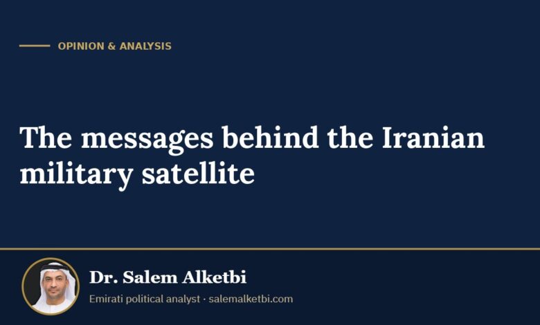 The messages behind the Iranian military satellite – Dr. Salem Alketbi
