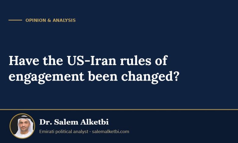 Have the US-Iran rules of engagement been changed? – Dr. Salem Alketbi