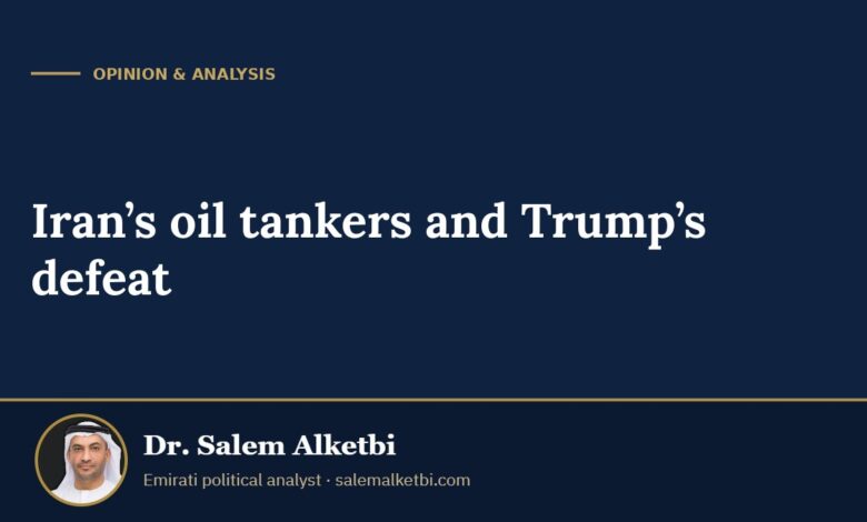 Iran’s oil tankers and Trump’s defeat – Dr. Salem Alketbi