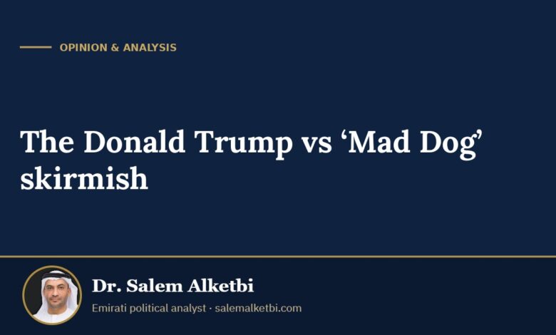The Donald Trump vs ‘Mad Dog’ skirmish – Dr. Salem Alketbi
