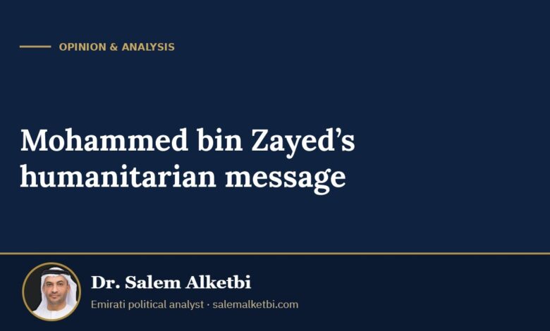 Mohammed bin Zayed’s humanitarian message – Dr. Salem Alketbi