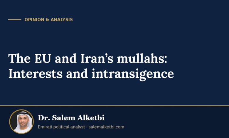 The EU and Iran’s mullahs: Interests and intransigence – Dr. Salem Alketbi