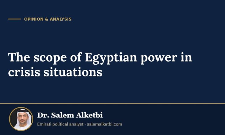 The scope of Egyptian power in crisis situations – Dr. Salem Alketbi