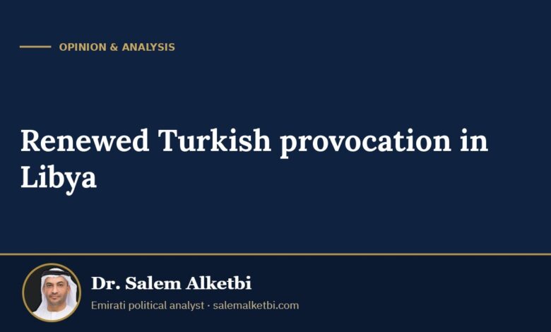 Renewed Turkish provocation in Libya – Dr. Salem Alketbi