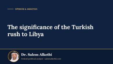 The significance of the Turkish rush to Libya – Dr. Salem Alketbi