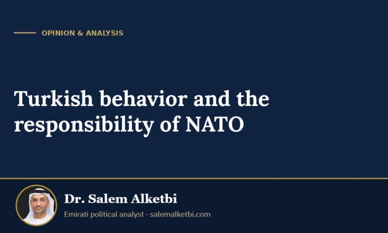 Turkish behavior and the responsibility of NATO – Dr. Salem Alketbi