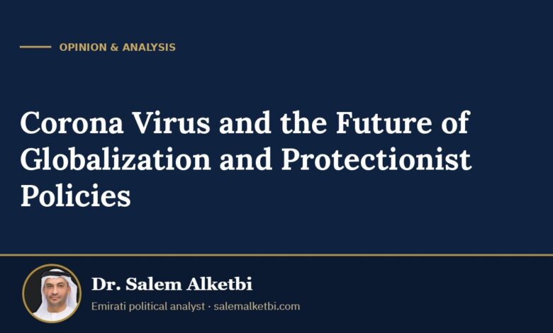 Corona Virus and the Future of Globalization and Protectionist Policies – Dr. Salem Alketbi