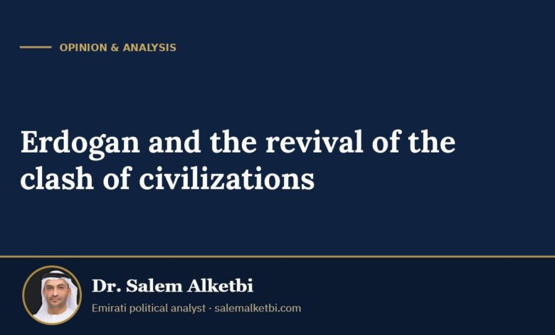 Erdogan and the revival of the clash of civilizations – Dr. Salem Alketbi