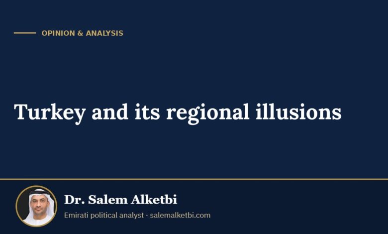 Turkey and its regional illusions – Dr. Salem Alketbi
