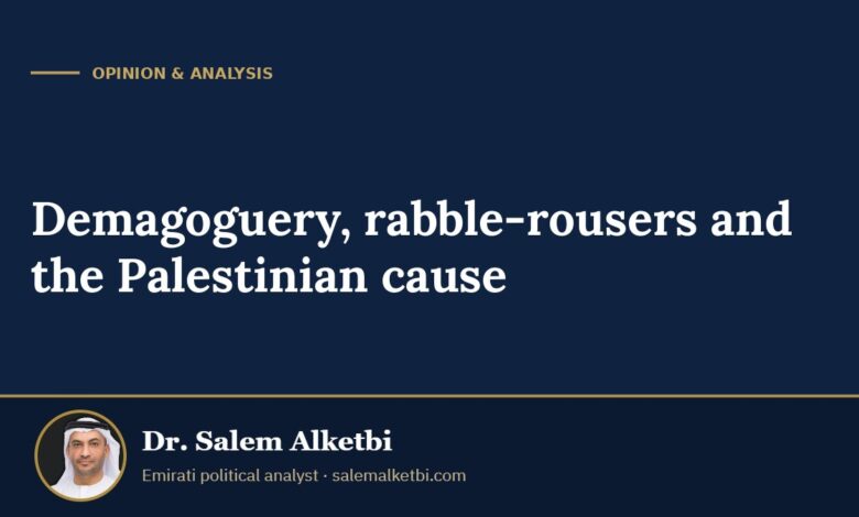 Demagoguery, rabble-rousers and the Palestinian cause – Dr. Salem Alketbi