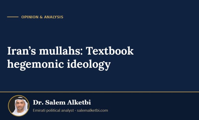 Iran’s mullahs: Textbook hegemonic ideology – Dr. Salem Alketbi