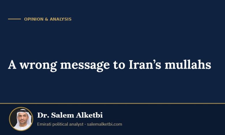 A wrong message to Iran’s mullahs – Dr. Salem Alketbi