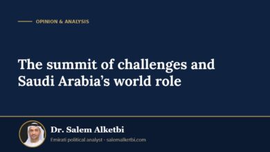 The summit of challenges and Saudi Arabia’s world role – Dr. Salem Alketbi