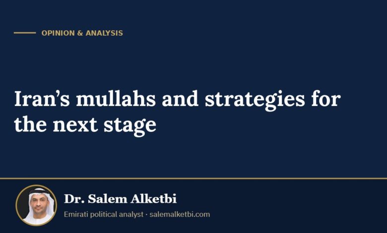 Iran’s mullahs and strategies for the next stage – Dr. Salem Alketbi