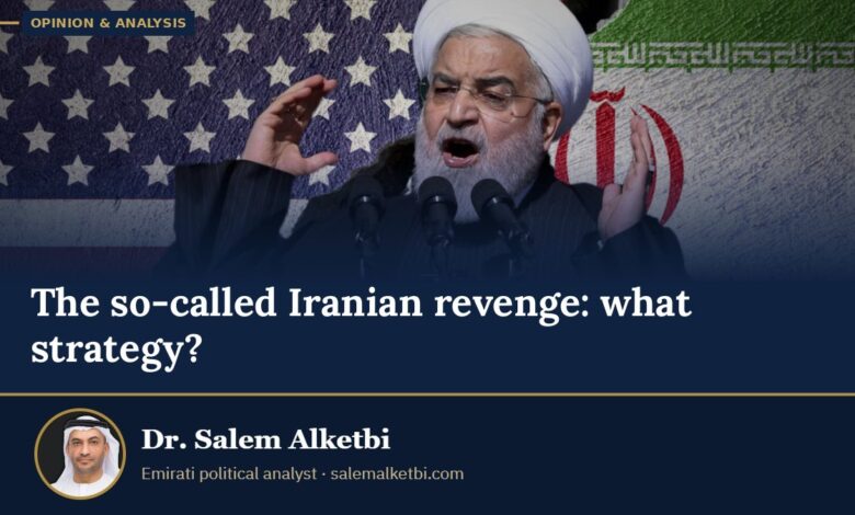 The so-called Iranian revenge: what strategy? – Dr. Salem Alketbi
