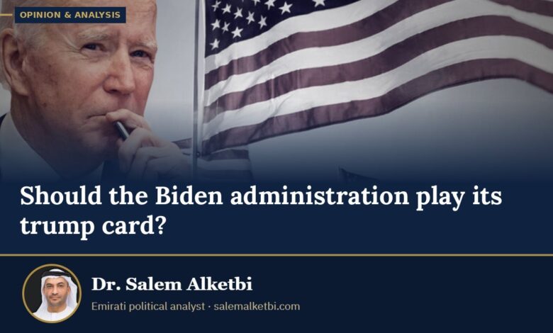 Should the Biden administration play its trump card? – Dr. Salem Alketbi