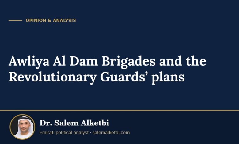 Awliya Al Dam Brigades and the Revolutionary Guards’ plans – Dr. Salem Alketbi