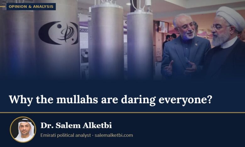 Why the mullahs are daring everyone? – Dr. Salem Alketbi