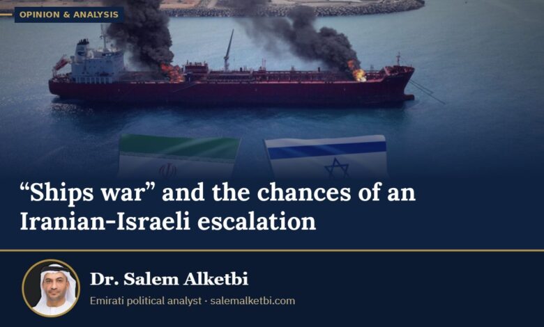 “Ships war” and the chances of an Iranian-Israeli escalation – Dr. Salem Alketbi