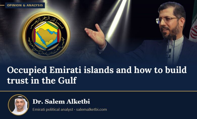 Occupied Emirati islands and how to build trust in the Gulf – Dr. Salem Alketbi