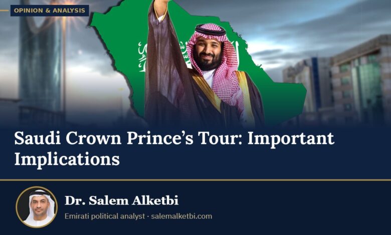 Saudi Crown Prince’s Tour: Important Implications – Dr. Salem Alketbi