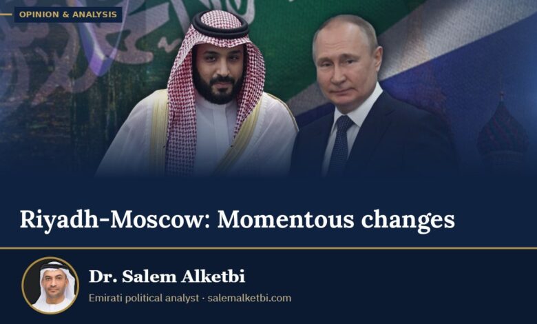 Riyadh-Moscow: Momentous changes – Dr. Salem Alketbi