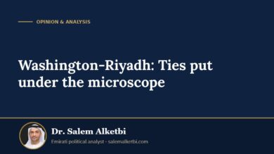 Washington-Riyadh: Ties put under the microscope – Dr. Salem Alketbi