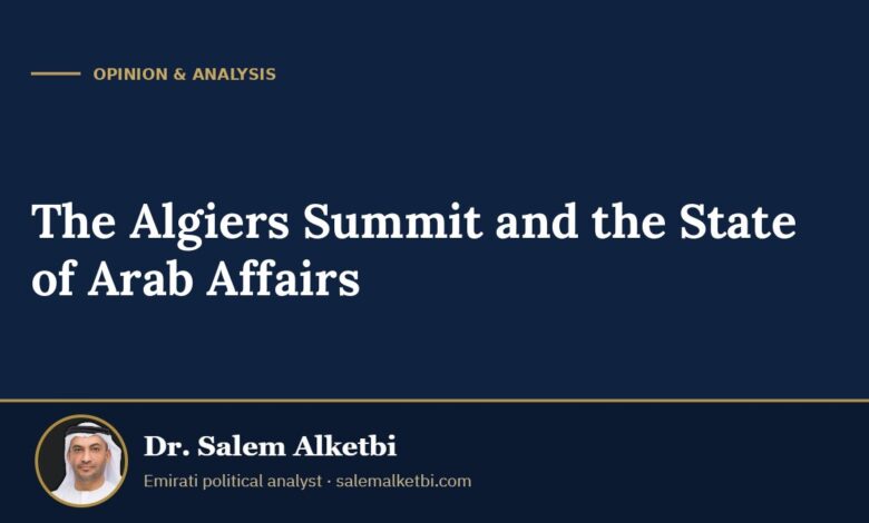 The Algiers Summit and the State of Arab Affairs – Dr. Salem Alketbi