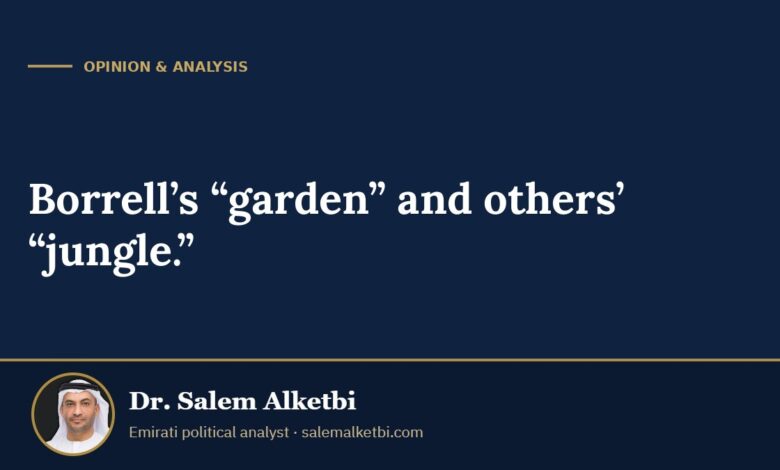 Borrell’s “garden” and others’ “jungle.” – Dr. Salem Alketbi